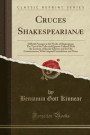 Cruces Shakespearianæ: Difficult Passages in the Works of Shakespeare; The Text of the Folio and Quartos Collated With the Lections of Recent Editions ... Emendations and Notes (Classic Reprint)