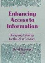 Enhancing Access to Information: Designing Catalogs for the 21st Century (Monograph Published Simultaneously As Cataloging & Classification Quarterly, Vol 13, No 3&4)