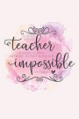 A truly great teacher is hard to find difficult to part with and impossible to forget: Teacher appreciation gift - Inspirational Notebook or Journal -