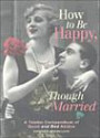 How to Be Happy, Though Married: A Tender Compendium of Good and Bad Advice
