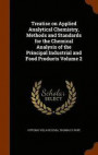 Treatise on Applied Analytical Chemistry, Methods and Standards for the Chemical Analysis of the Principal Industrial and Food Products Volume 2