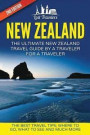 New Zealand: The Ultimate New Zealand Travel Guide By A Traveler For A Traveler: The Best Travel Tips; Where To Go, What To See And Much More (Lost ... Franz Josef, Best of NEW ZEALAND Travel)