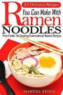 25 Delicious Recipes You Can Make With Ramen Noodles: Your Guide To Cooking International Ramen Recipes