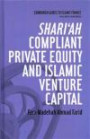 Shari'ah Compliant Private Equity and Islamic Venture Capital (Edinburgh Guides to Islamic Finance)