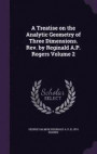 A Treatise on the Analytic Geometry of Three Dimensions. REV. by Reginald A.P. Rogers Volume 2