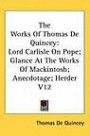 The Works Of Thomas De Quincey: Lord Carlisle On Pope; Glance At The Works Of Mackintosh; Anecdotage; Herder V12