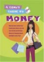 A Girl's Guide to Money : Make the Rent, Control Your Credit Cards, Afford a Car, Cut Your Cell Bill, and Still Have Money for Shopping Sprees and Nights on the Town