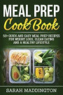 Meal Prep Cookbook: 50+ Quick and Easy Meal Prep Recipes for Weight Loss, Clean Eating and a Healthy Lifestyle