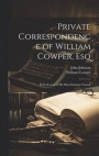 Private Correspondence of William Cowper, Esq