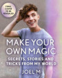 Make Your Own Magic: Secrets, Stories and Tricks from My World