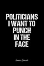 Humor Journal: Dot Grid Gift Idea - Politicians I Want To Punch In The Face Humor Quote Journal - black Dotted Diary, Planner, Gratit