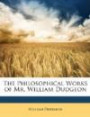 The Philosophical Works of Mr. William Dudgeon