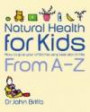 Natural Health for Kids: How to Give Your Children the Very Best Start in Life