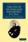 The Life of Sir Halliday Macartney, K.C.M.G.: Commander of Li Hung Chang's Trained Force in the Taeping Rebellion, Founder of the First Chinese ... - British and Irish History, 19th Century)