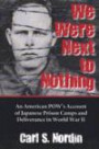 We Were Next to Nothing: An American POW's Account of Japanese Prison Camps and Deliverance in World War II