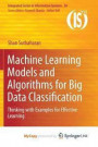 Machine Learning Models and Algorithms for Big Data Classification : Thinking with Examples for Effective Learning