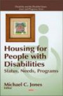 Housing for People with Diabilities: Status, Needs, Programs (Disability and the Disabled-Issues, Laws and Programs)