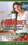 Paleo Diet - The Diet Secret of Hollywood Stars: Use the weight secrets of Hollywood Stars