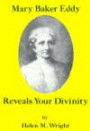 Mary Baker Eddy Reveals Your Divinity: Continuing an Examination of the First Edition of Science and Health (Mary Baker Eddy)