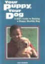 Your Puppy, Your Dog : A Kid's Guide to Raising a Happy, Healthy Dog