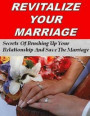 Revitalize Your Marriage: Secrets of Brushing Up Your Relationship and Save the Marriage