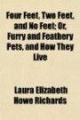 Four Feet, Two Feet, and No Feet; Or, Furry and Feathery Pets, and How They Live