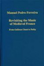 Revisiting the Music of Medieval France: From Gallican Chant to Dufay (Variorum Collected Studies)