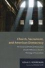 Church, Sacrament, and American Democracy: The Social and Political Dimensions of John Williamson Nevins Theology of Incarnation