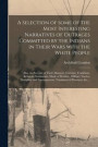 A Selection of Some of the Most Interesting Narratives of Outrages Committed by the Indians in Their Wars With the White People [microform]