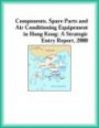 Components, Spare Parts and Air Conditioning Equipement in Hong Kong: A Strategic Entry Report, 2000 (Strategic Planning Series)