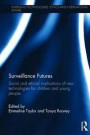 Surveillance Futures: Social and Ethical Implications of New Technologies for Children and Young People (Emerging Technologies, Ethics and International Affairs)