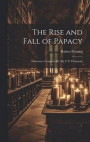 The Rise and Fall of Papacy; Discourses. Complete Ed. [By T.N. Thomson]