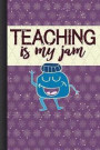 Teaching Is My Jam: Teacher Appreciation Gift School Starting Notebook or Lined Journal Thank You