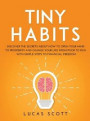Tiny Habits: Discover the secrets about how to open your mind to Prosperity and change your life from poor to rich with Simple Step