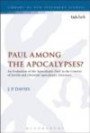 Paul Among the Apocalypses?: An Evaluation of the `Apocalyptic Paul' in the Context of Jewish and Christian Apocalyptic Literature (The Library of New Testament Studies)