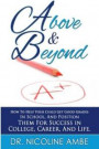 Above & Beyond: How To Help Your Child Get Good Grades In School, And Position Them For Success In College, Career & Life