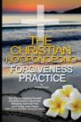 The Christian Ho'oponopono Forgiveness Practice: Your Key to Forgiving Yourself, Accepting God's Forgiveness, Releasing Guilt and Fear, And Finding Inner Peace (Free Bonus Meditation Download)