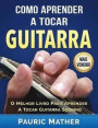 Como Aprender A Tocar Guitarra: O Derradeiro Livro Para Aprender A Tocar Guitarra Sozinho