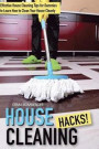 House Cleaning Hacks: Effective House Cleaning Tips for Dummies to Learn How to Clean Your House Cleanly