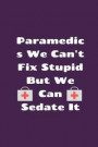 Paramedics We Can't Fix Stupid But We Can Sedate it: Funny Paramedic Blank Lined Notebook Journal, Ruled lined, Writing Book, for medical assistant, P