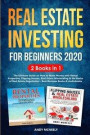 Real Estate Investing for Beginners 2020: 2 Books in 1 - The Ultimate Guide on How to Make Money with Rental Properties, Flipping Houses, Real Estate