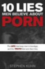 10 Lies Men Believe About Porn: The Lies That Keep Men in Bondage, and the Truth That Sets Them Free (Morgan James Faith)