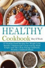 Healthy Cookbook: 55 Healthy Food Recipes For Weight Loss Bundle 2 Manuscripts Clean Eating Made Simple and The Clean Eating Cookbook He
