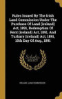 Rules Issued By The Irish Land Commission Under The Purchase Of Land (ireland) Act, 1891, Redemption Of Rent (ireland) Act, 1891, And Turbary (ireland) Act, 1891, 15th Day Of Aug., 1891