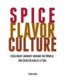 Spice Flavor Culture: A Culinary Journey Around the World, One Spice Blend At a Time