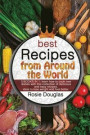 Best Recipes From Around The World: 3 BOOKS IN 1: learn how to cook new dishes with this collection of delicious and easy recipes. Ideal to lose weigh