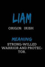 Liam Irish Strong-willed warrior and protector.: Personalized Name Meaning Book / Journal This Christain Name Meaning Notebook / Journal is perfect fo