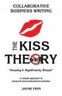 The KISS Theory: Collaborative Business Writing: Keep It Strategically Simple 'A simple approach to personal and professional developme