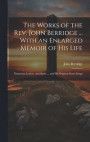 The Works of the Rev. John Berridge ... With an Enlarged Memoir of His Life