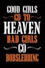 Good Girls Go to Heaven Bad Girls Go Bobsledding: Funny Tough Girls Blank Lined Notebook Journal. Bad Though Girls Go Bobsledding Design Cover